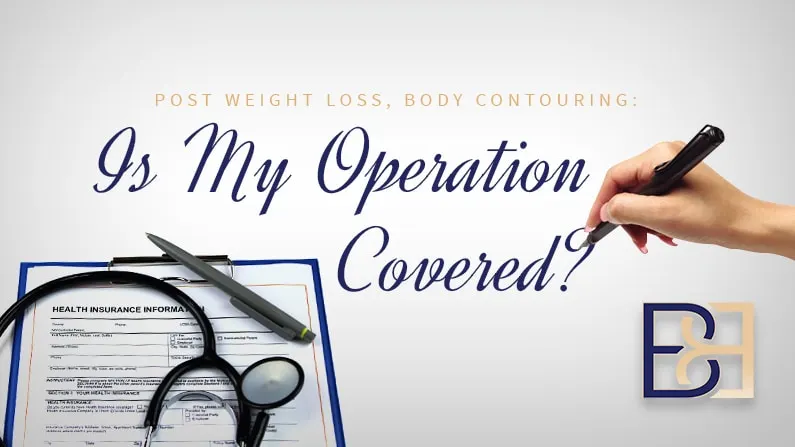 Post Weight Loss, Body Contouring: Is my Operation Covered?
