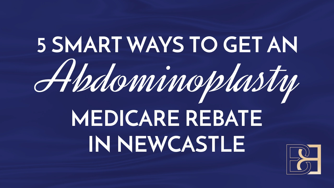 5 Smart Ways to Get an Abdominoplasty Medicare Rebate in Newcastle
