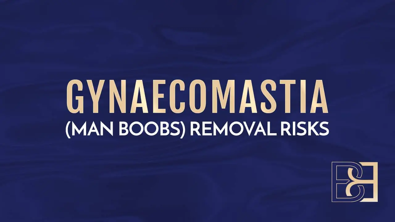 Gynaecomastia (Man boobs) Removal Risks