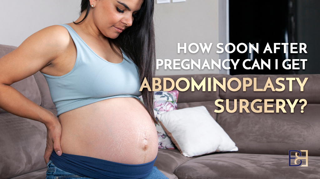 How Soon After Pregnancy Can I Get Abdominoplasty Surgery?