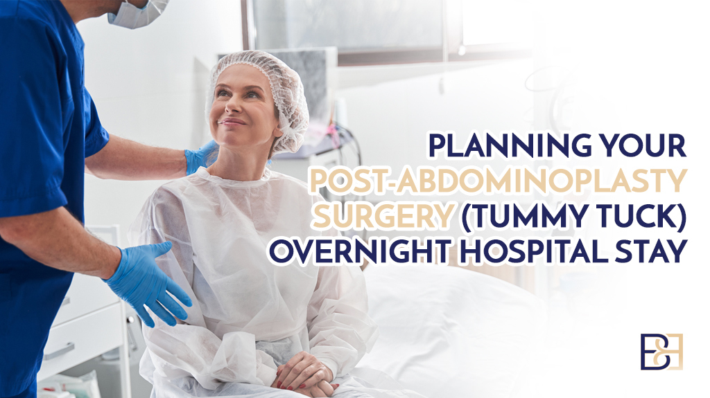 Planning Your Post-Abdominoplasty Surgery (Tummy Tuck) Hospital Stay