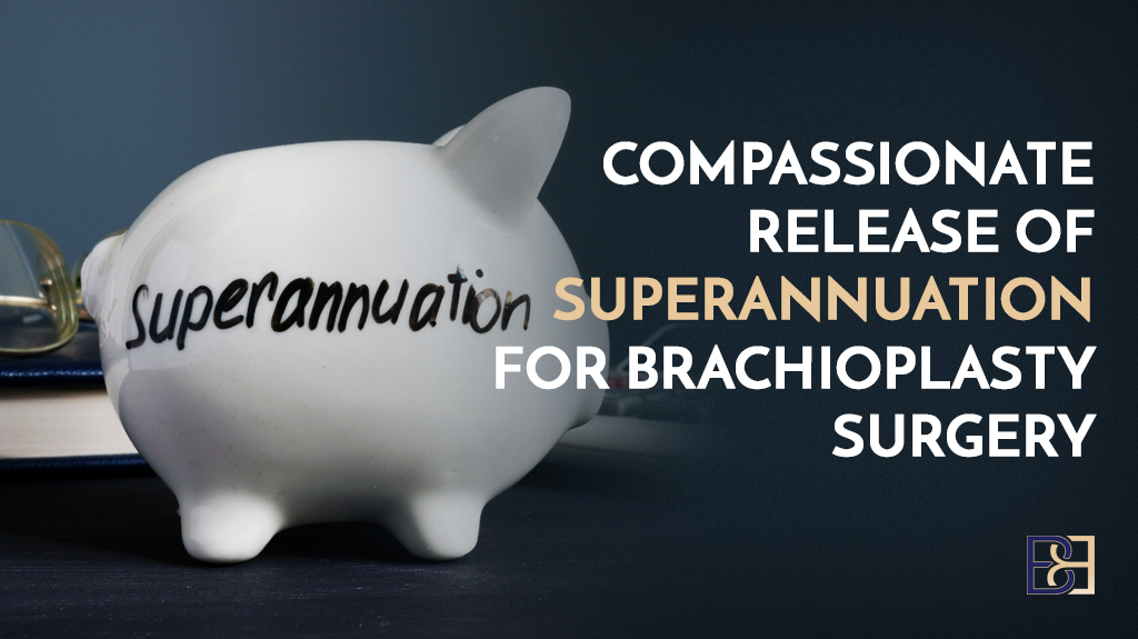 Early Compassionate Release of Superannuation Funds for Brachioplasty (Arm Lift) Surgery