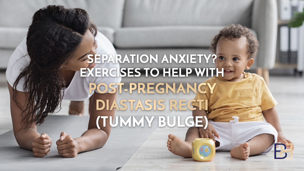 Separation Anxiety? Exercises To Help with Post-Pregnancy Diastasis Recti (Tummy Bulge)