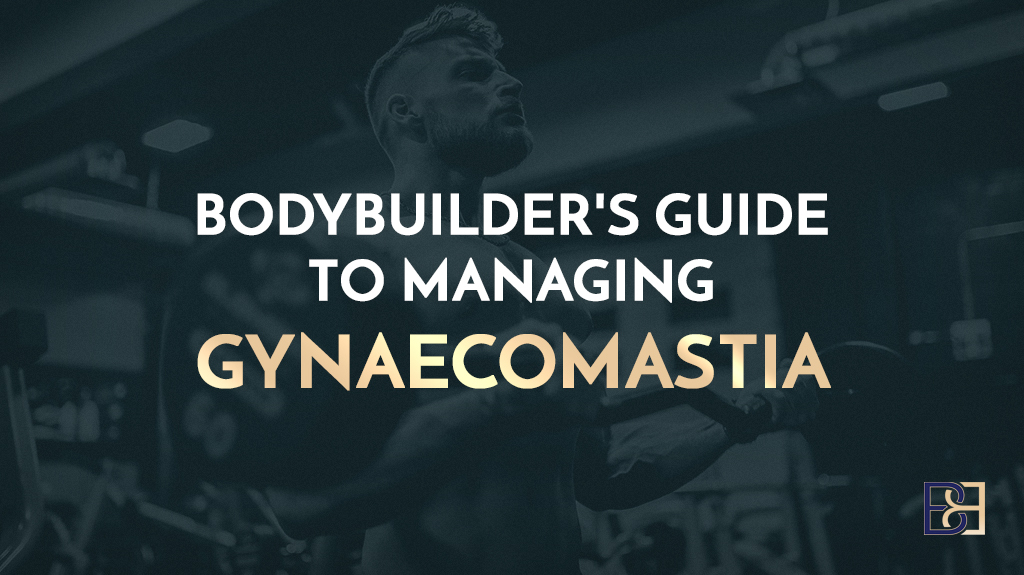 Bodybuilder’s Guide to Managing Gynaecomastia