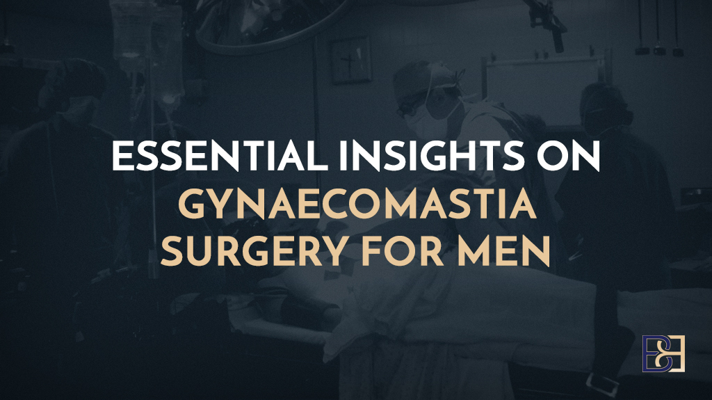 Essential Insights on Gynaecomastia Surgery for Men