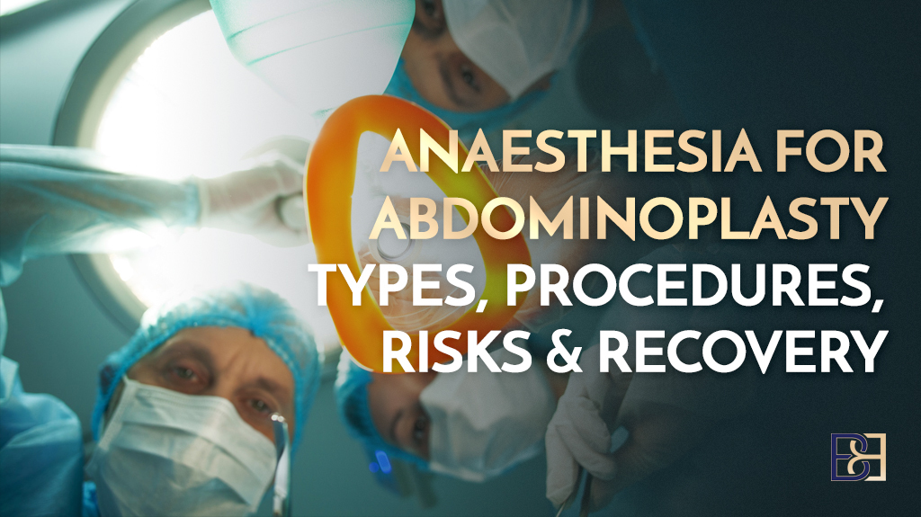 Anaesthesia for Abdominoplasty: Types, Procedures, Risks & Recovery