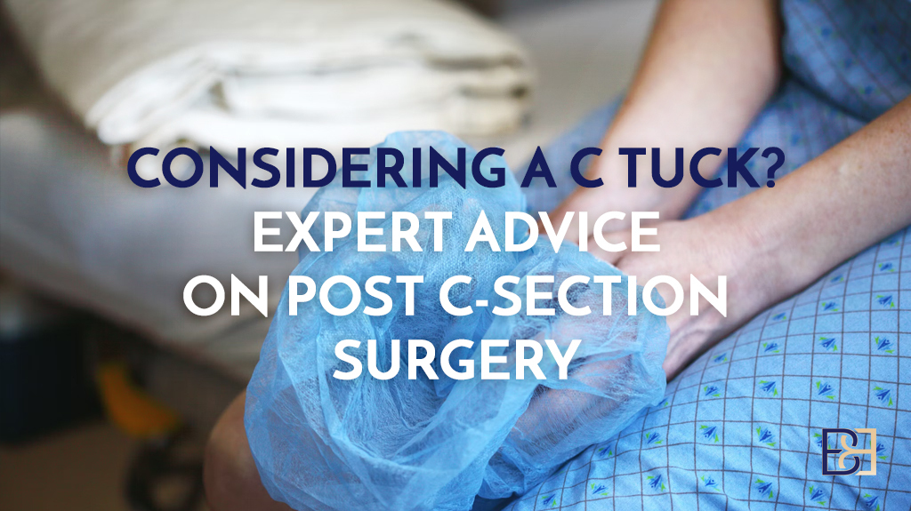 Considering a C-Tuck? Expert Advice on Post C-Section Surgery