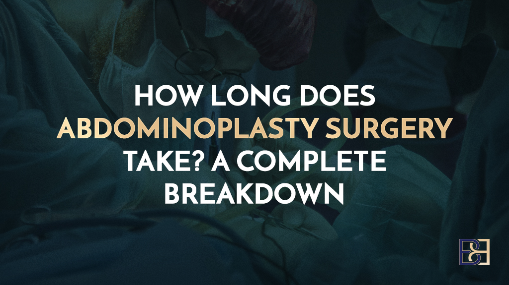 ow Long Does Abdominoplasty Surgery Take? A Complete Breakdown