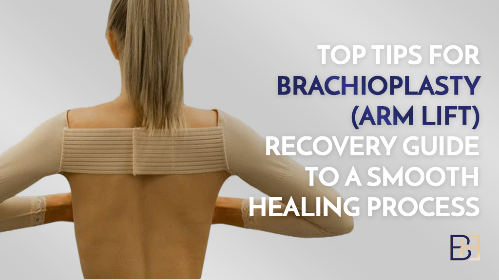 Top Tips for Brachioplasty Recovery: Guide to a Smooth Healing Process