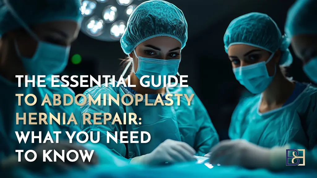 The Essential Guide to Abdominoplasty Hernia Repair: What You Need to Know