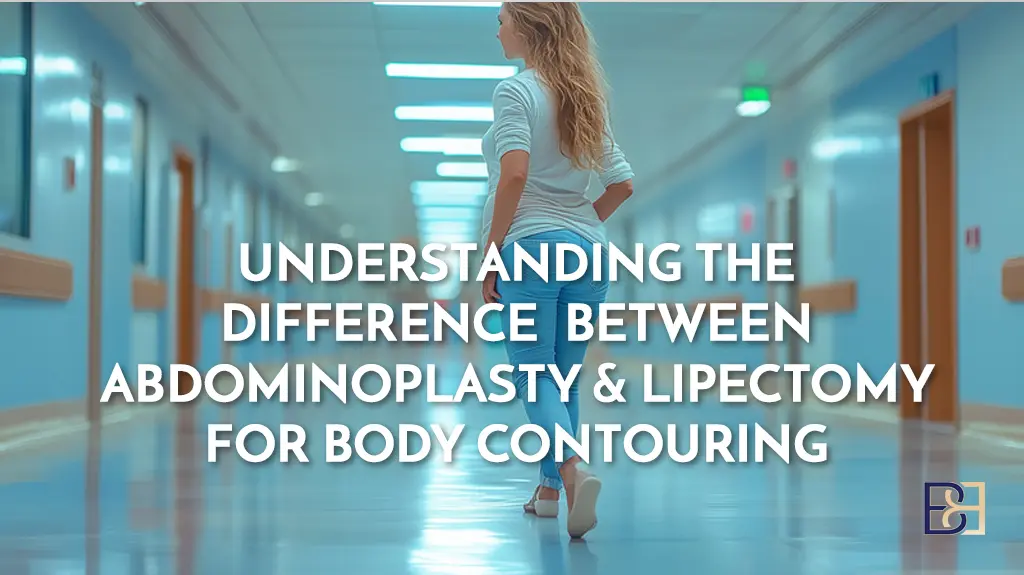 Understanding the Difference Between Abdominoplasty and Lipectomy for Body Contouring