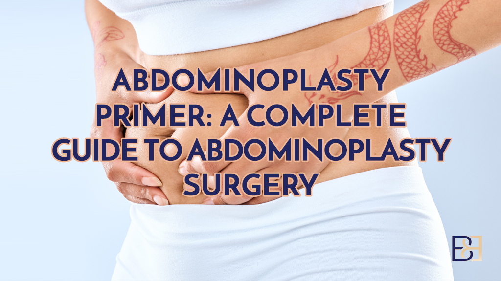 Abdominoplasty Primer: A Complete Guide to Tummy Tuck Surgery