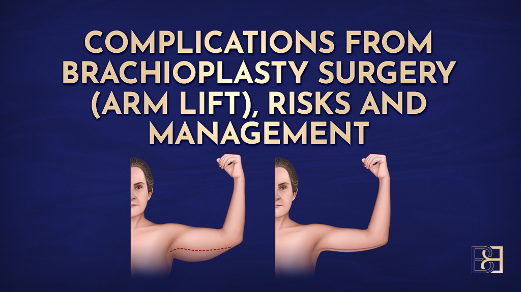 Complications from Brachioplasty Surgery (Arm Lift Surgery Risks and Management)