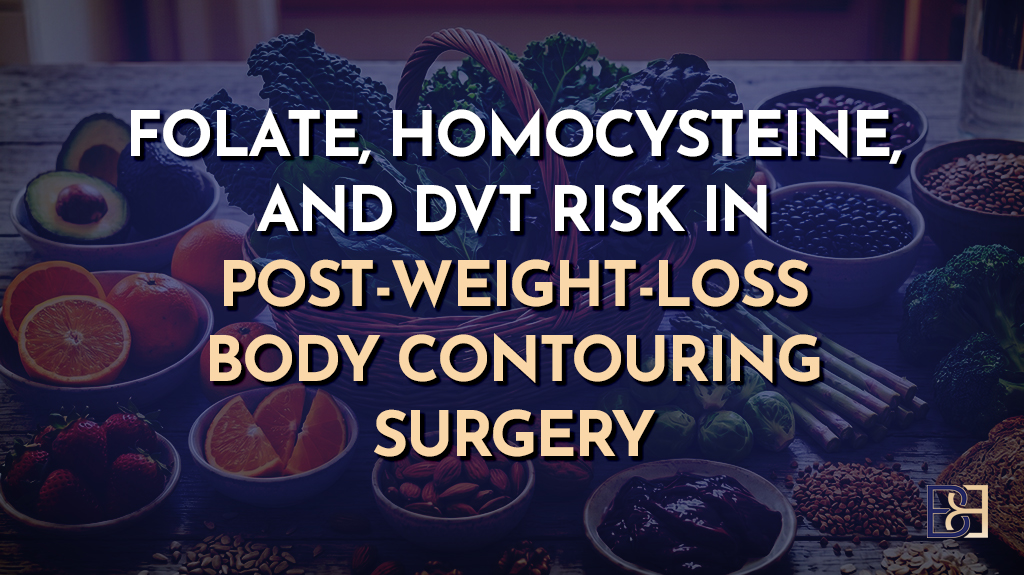 Folate, Homocysteine, and DVT Risk in Post-Weight-Loss Body Contouring Surgery