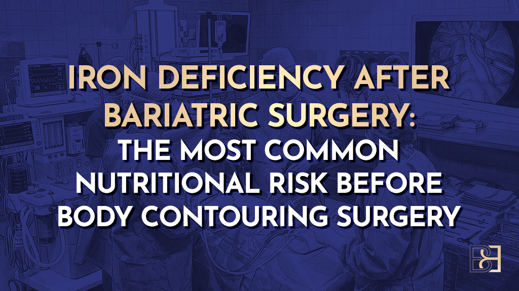 Iron Deficiency After Bariatric Surgery: The Most Common Nutritional Risk Before Body Contouring Surgery