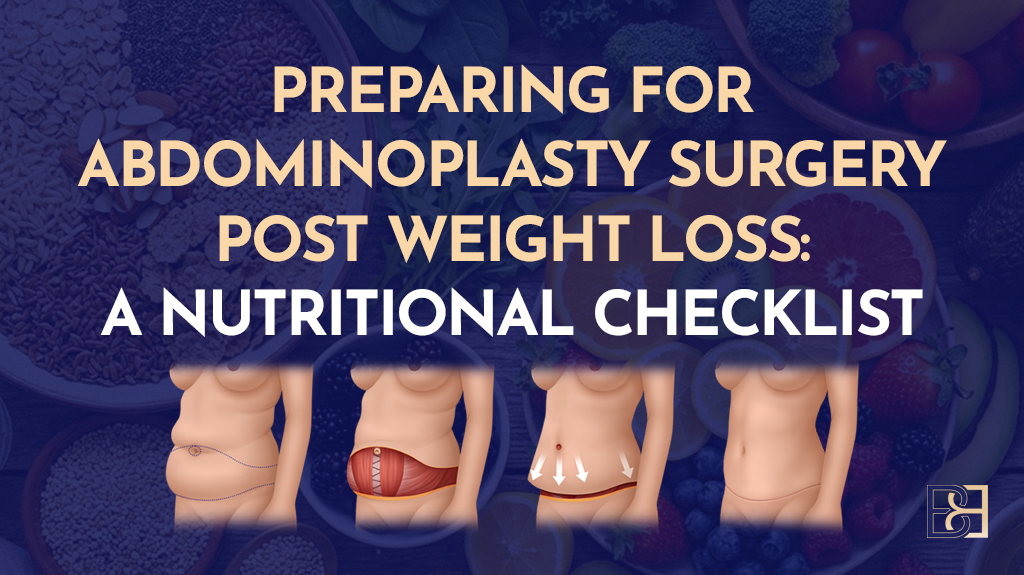 Preparing for Abdominoplasty (Tummy Tuck) Surgery Post Weight Loss: A Nutritional Checklist