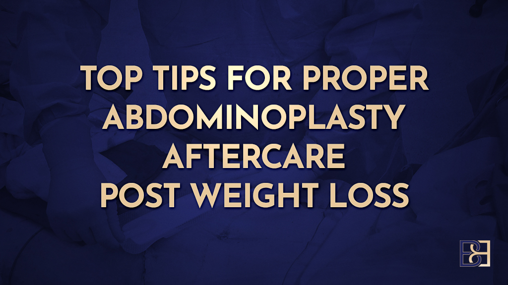What Is the Proper Abdominoplasty Aftercare? A Guide for Post-Weight-Loss Patients