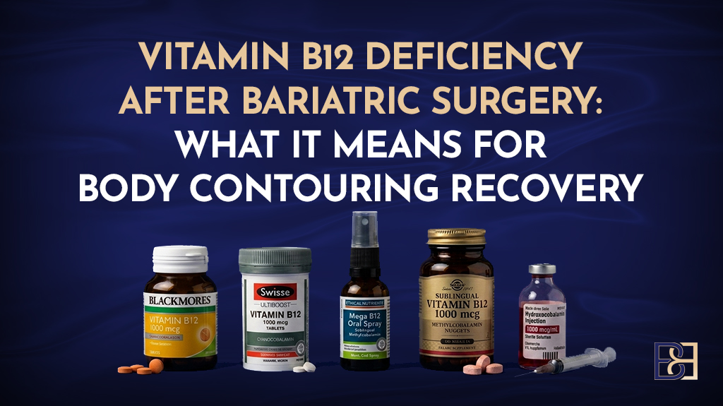 Vitamin B12 Deficiency After Bariatric Surgery: What It Means for Body Contouring Recovery