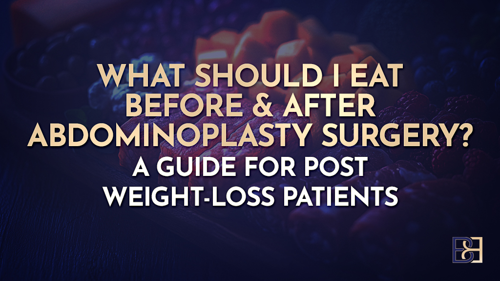 What Should I Eat Before & After Abdominoplasty Surgery? A Guide for Post-Weight-Loss Patients