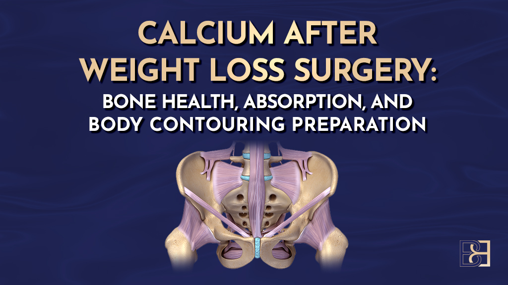 Calcium After Weight Loss Surgery: Bone Health, Absorption, and Body Contouring Preparation