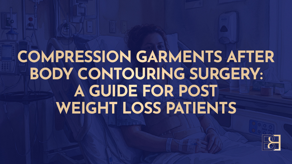 Compression Garments After Body Contouring Surgery: A Guide for Post Weight Loss Patients