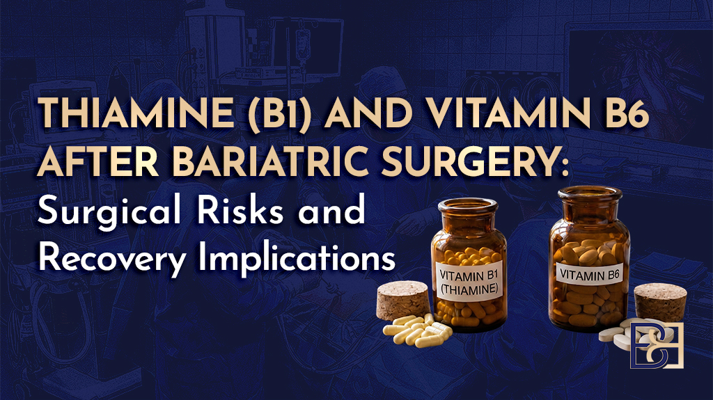 Thiamine (B1) and Vitamin B6 After Bariatric Surgery: Surgical Risks and Recovery Implications