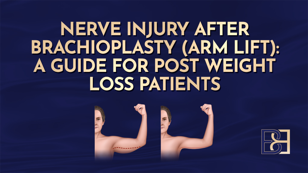 Nerve Injury After Brachioplasty (Arm Lift): A Guide for Post Weight Loss Patients