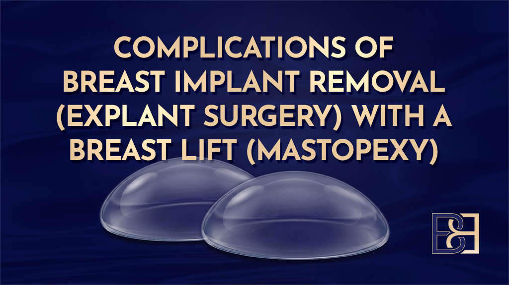 Complications of Breast Implant Removal (Explant Surgery) With a Breast Lift (Mastopexy)